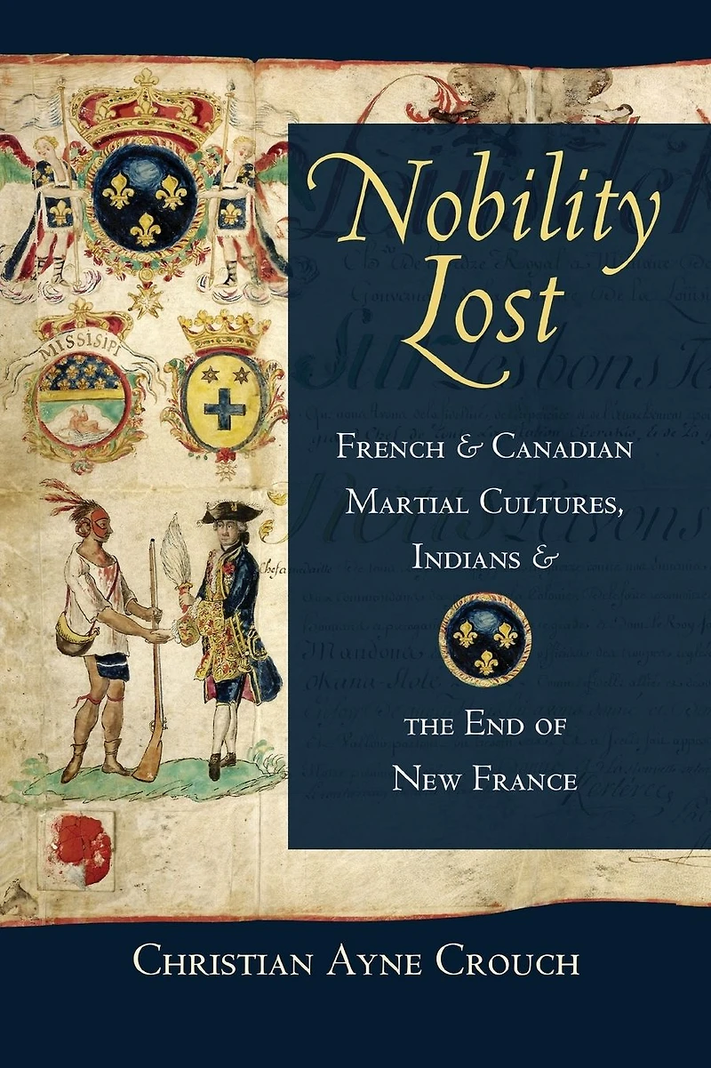 Nobility Lost: French and Canadian Martial Cultures, Indians, the End of New France