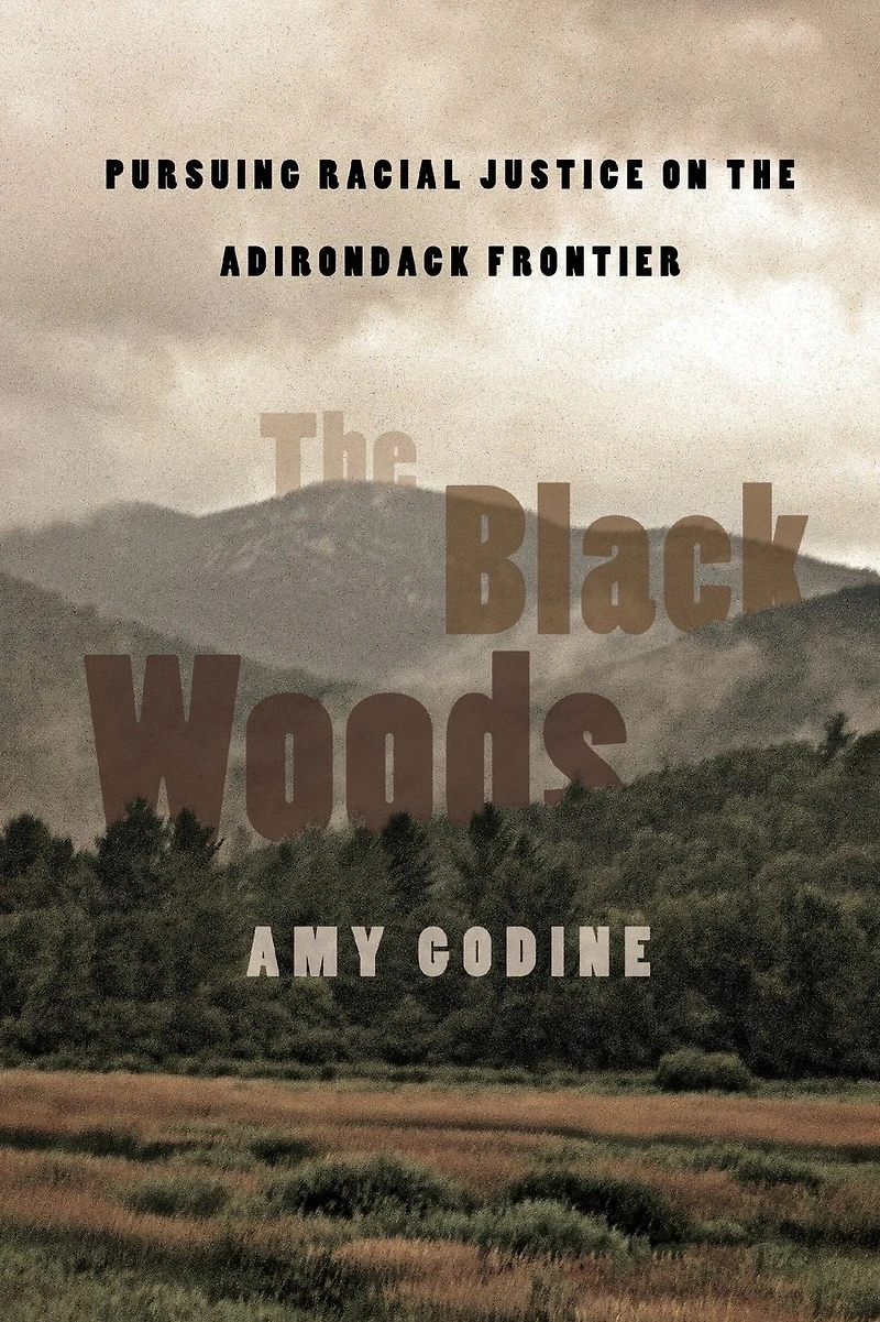 the Black Woods: Pursuing Racial Justice on Adirondack Frontier