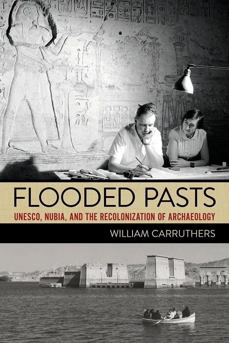 Flooded Pasts: UNESCO, Nubia, and the Recolonization of Archaeology