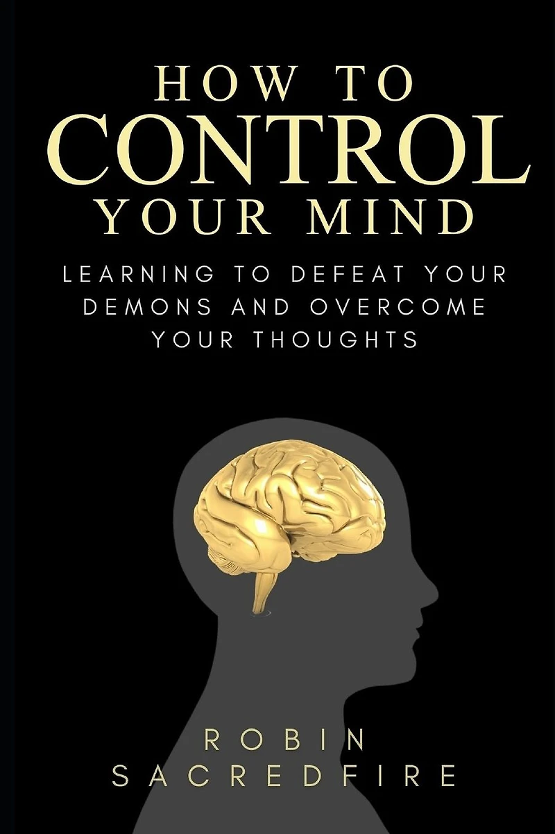 How to Control Your Mind: Learning Defeat Demons and Overcome Thoughts