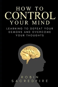 How to Control Your Mind: Learning Defeat Demons and Overcome Thoughts