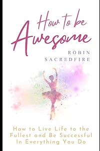 How to Be Awesome: Live Life the Fullest and Successful Everything You Do