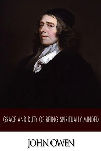Grace and Duty of Being Spiritually Minded (Illustrated)