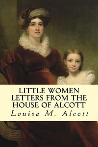 Little Women Letters from the House of Alcott [Illustrated, active TOC]