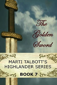 The Golden Sword: Book 7 (Marti Talbott's Highlander Series)