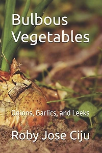 Bulbous Vegetables: Onions, Garlics, and Leeks