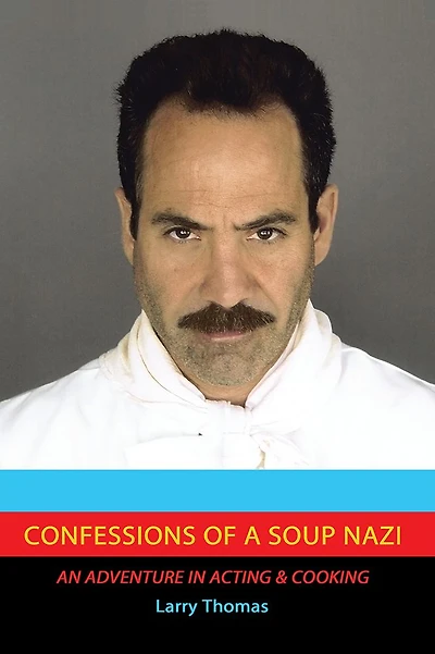 Confessions of a Soup Nazi: An Adventure Acting and Cooking