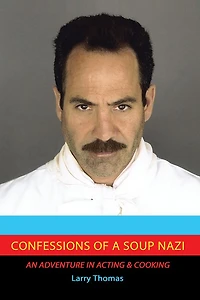 Confessions of a Soup Nazi: An Adventure Acting and Cooking