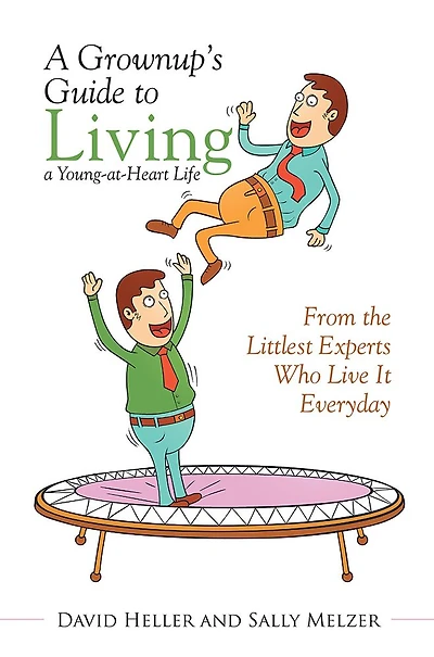 A Grownup's Guide to Living a Young-at-Heart Life: From the Littlest Experts Who Live It Everyday