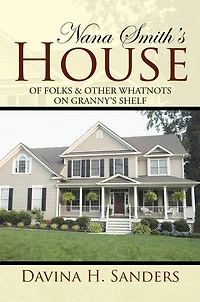 Nana Smith'S House: Of Folks & Other Whatnots on Granny'S Shelf