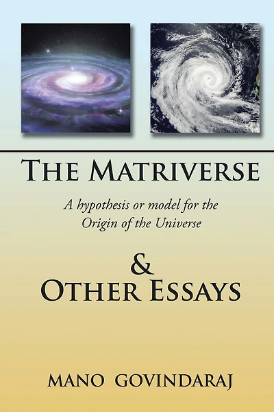 The Matriverse & Other Essays: A Hypothesis or Model of the Origin of the Universe