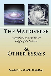 The Matriverse & Other Essays: A Hypothesis or Model of the Origin of the Universe