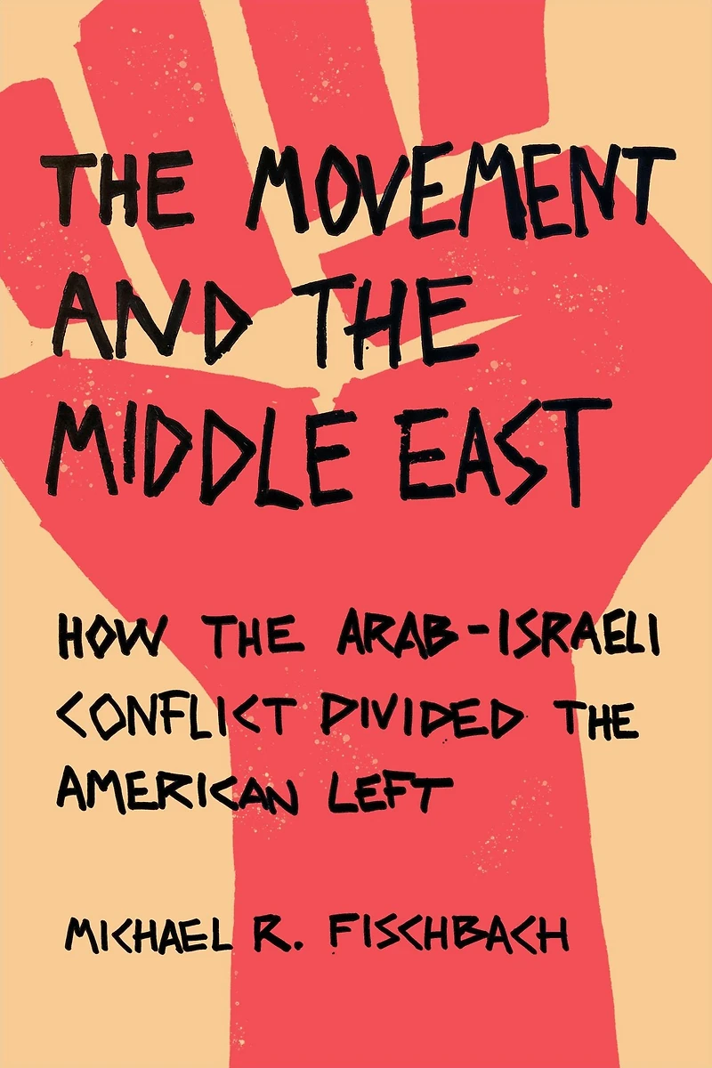 the Movement and Middle East: How Arab-Israeli Conflict Divided American Left
