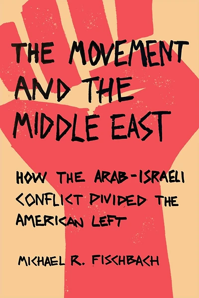 the Movement and Middle East: How Arab-Israeli Conflict Divided American Left