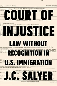 Court of Injustice: Law Without Recognition U.S. Immigration