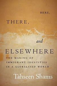 Here, There, and Elsewhere: The Making of Immigrant Identities a Globalized World