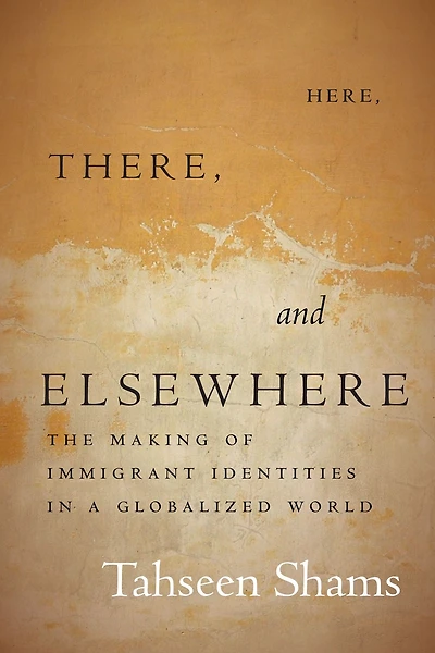 Here, There, and Elsewhere: The Making of Immigrant Identities a Globalized World
