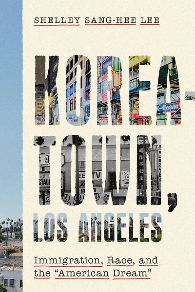 Koreatown, Los Angeles: Immigration, Race, and the "American Dream"