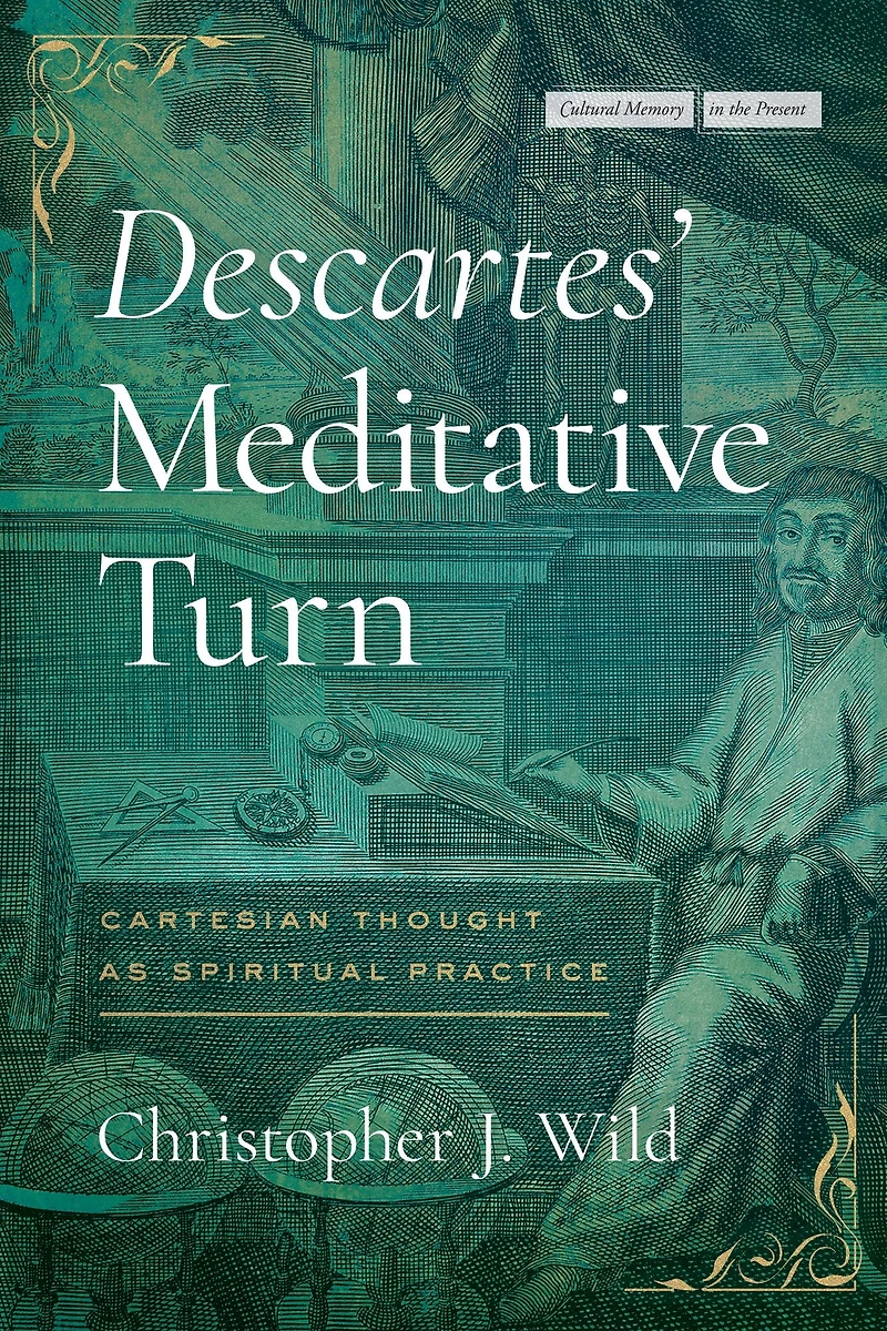 Descartes' Meditative Turn: Cartesian Thought as Spiritual Practice