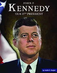 John F. Kennedy: Our 35th President