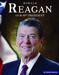 Ronald Reagan: Our 40th President