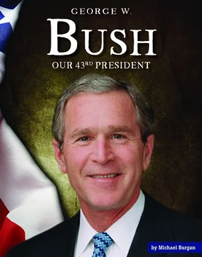 George W. Bush: Our 43rd President