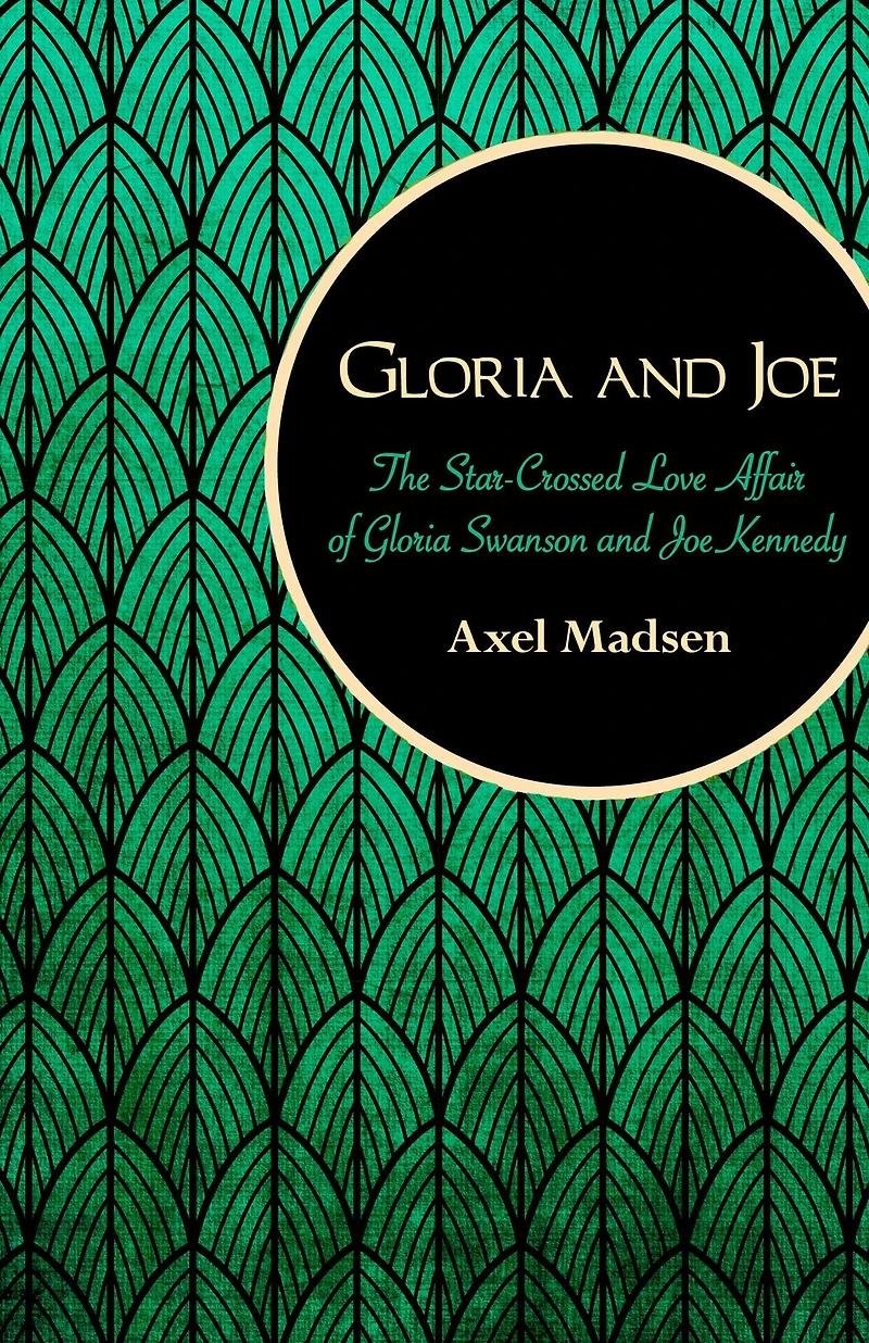 Gloria and Joe: The Star-Crossed Love Affair of Swanson Joe Kennedy