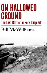 On Hallowed Ground: The Last Battle for Pork Chop Hill