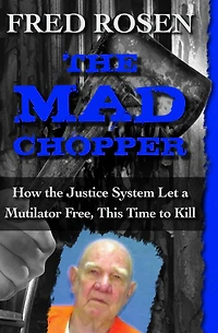 the Mad Chopper: How Justice System Let a Mutilator Free, This Time to Kill