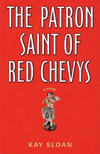 The Patron Saint of Red Chevys: A Novel