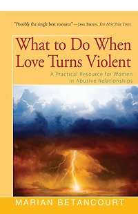 What to Do When Love Turns Violent: A Practical Resource for Women Abusive Relationships