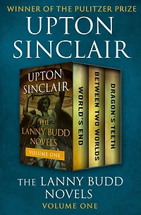 The Lanny Budd Novels Volume One: World's End, Between Two Worlds, and Dragon's Teeth