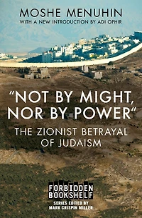 "Not by Might, Nor Power": The Zionist Betrayal of Judaism