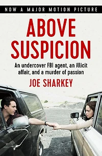 Above Suspicion: an Undercover FBI Agent, Illicit Affair, and a Murder of Passion