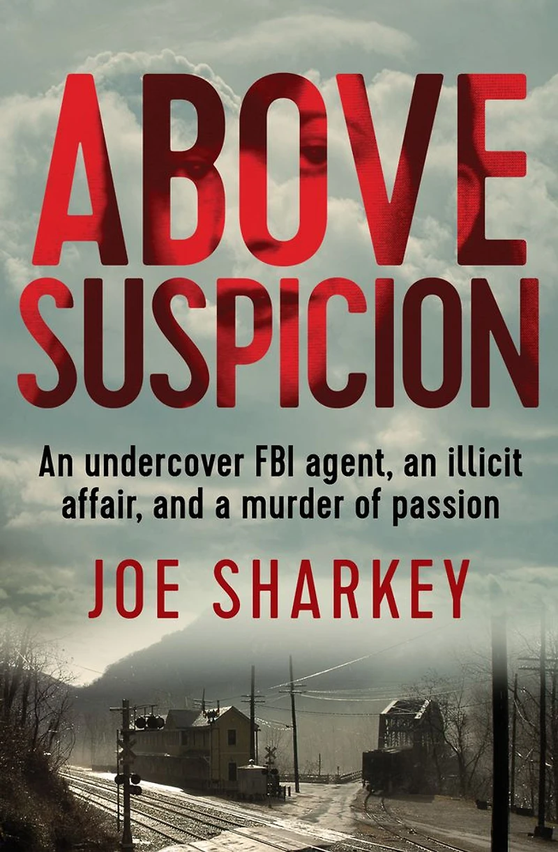 Above Suspicion: an Undercover FBI Agent, Illicit Affair, and a Murder of Passion