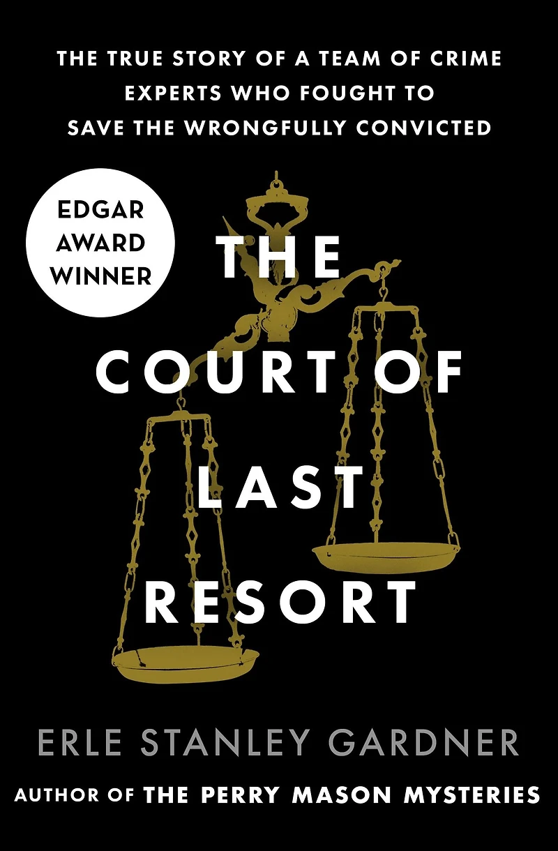 the Court of Last Resort: True Story a Team Crime Experts Who Fought to Save Wrongfully Convicted
