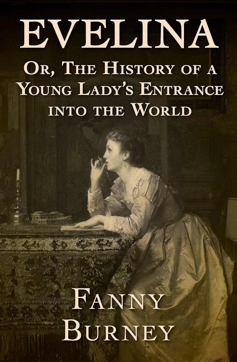 Evelina: Or, the History of a Young Lady's Entrance Into World