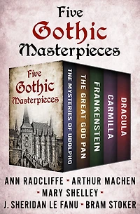 Five Gothic Masterpieces: The Mysteries of Udolpho, The Great God Pan, Frankenstein, Carmilla, and Dracula