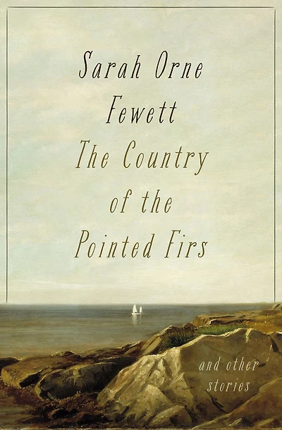 the Country of Pointed Firs: And Other Stories