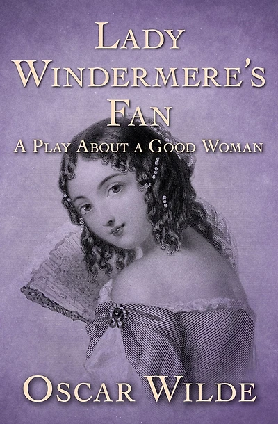 Lady Windermere's Fan a Play about Good Woman