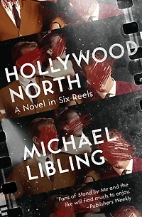 Hollywood North: A Novel Six Reels