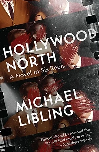 Hollywood North: A Novel Six Reels