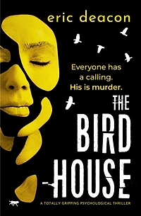 The Bird House: A Totally Gripping Psychological Thriller