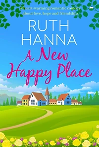 A New Happy Place: Heart-Warming Romantic Comedy about Love, Hope and Friendship