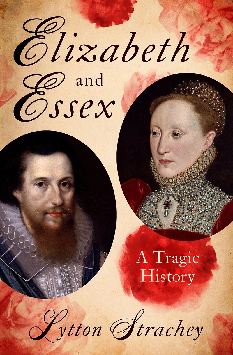Elizabeth And Essex - A Tragic History
