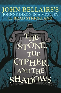 the Stone, Cipher, and Shadows: John Bellairs's Johnny Dixon a Mystery