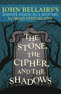 the Stone, Cipher, and Shadows: John Bellairs's Johnny Dixon a Mystery