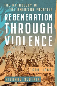 Regeneration Through Violence: the Mythology of American Frontier, 1600-1860