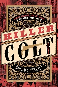 Killer Colt: Murder, Disgrace, and the Making of an American Legend
