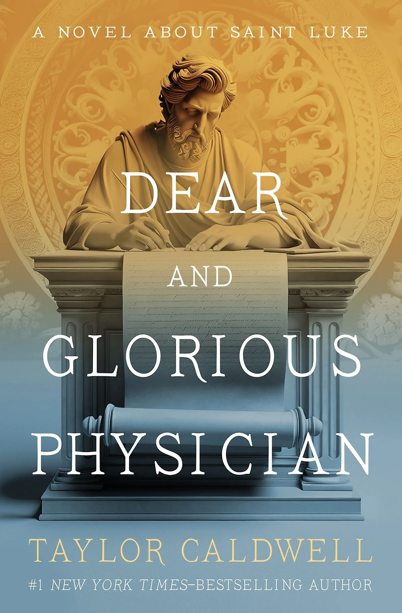 Dear and Glorious Physician: A Novel about Saint Luke